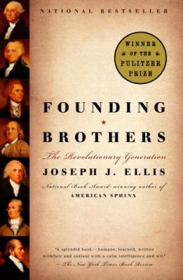 Founding Brothers: The Revolutionary Generation – A Tapestry of Political Ambition and Personal Intrigue Woven Through History